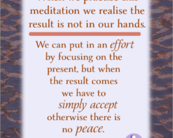 When we practise this meditation also we slowly learn the result is not in our hands