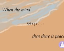 When the mind stops then there is peace