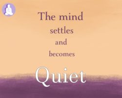 The mind settles down and becomes quiet